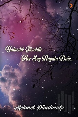 Yalnızlık Güzeldir Her Şey Hayata Dair