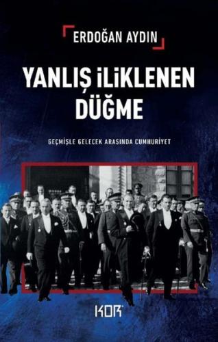 Yanlış İliklenen Düğme - Geçmişle Gelecek Arasında Cumhuriyet | Kitap 