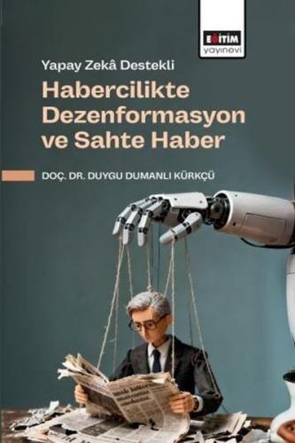 Yapay Zeka Destekli Habercilikte Dezenformasyon ve Sahte Haber