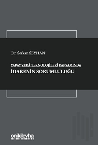 Yapay Zeka Teknolojileri Kapsamında İdarenin Sorumluluğu (Ciltli)