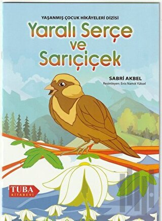 Yaralı Serçe ve Sarıçiçek - Yaşanmış Çocuk Hikayeleri Dizisi