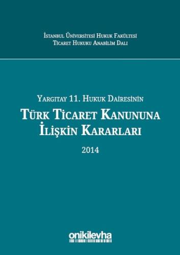 Yargıtay 11. Hukuk Dairesinin Türk Ticaret Kanunu'na İlişkin Kararları 2014 (Ciltli)