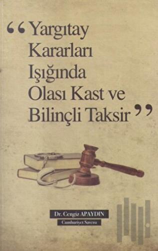 Yargıtay Kararları Işığında Olası Kast ve Bilinçli Taksir