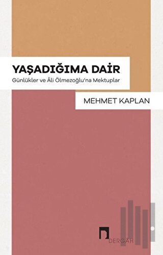 Yaşadığıma Dair - Günlükler ve Ali Ölmezoğlu'na Mektupla