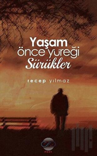 Yaşam Önce Yüreği Sürükler | Kitap Ambarı