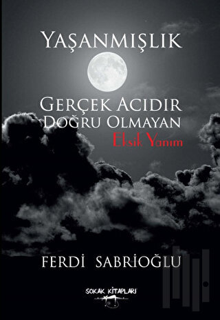 Yaşanmışlık Gerçek Acıdır Doğru Olmayan Eksik Yanım