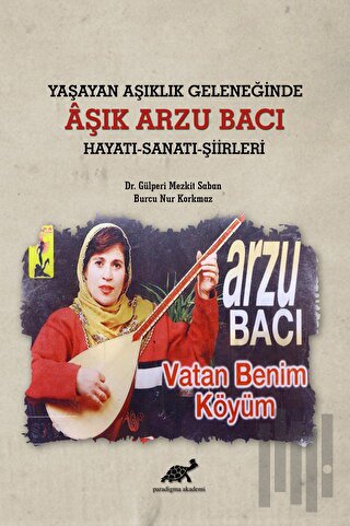Yaşayan Aşıklık Geleneğinde Aşık Arzu Bacı Hayatı-Sanatı-Şiirleri