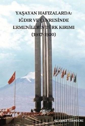 Yaşayan Hafızlarda: Iğdır ve Çevresinde Ermenilerin Türk Kırımı (1917 - 1920)
