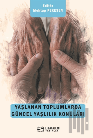 Yaşlanan Toplumlarda Güncel Yaşlılık Konuları