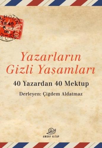 Yazarların Gizli Yaşamları - 40 Yazardan 40 Mektup