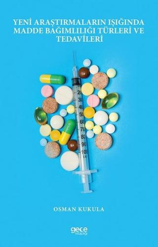 Yeni Araştırmaların Işığında Madde Bağımlılığı Türleri ve Tedavileri