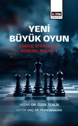 Yeni Büyük Oyun-Enerji Strateji ve Küresel Rekabet