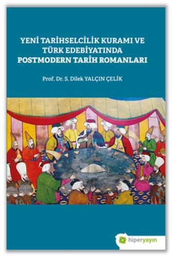 Yeni Tarihselcilik Kuramı ve Türk Edebiyatında Postmodern Tarih Romanları