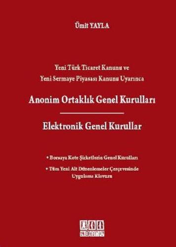Yeni Türk Ticaret Kanunu ve Yeni Sermaye Piyasası Kanunu Uyarınca Anonim Ortaklık Genel Kurulları /
