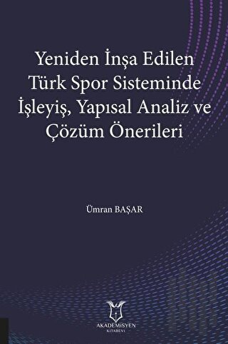 Yeniden İnşa Edilen Türk Spor Sisteminde İşleyiş Yapısal Analiz ve Çözüm Önerileri