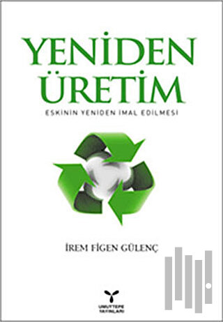 Yeniden Üretim: Eskinin Yeniden İmal Edilmesi
