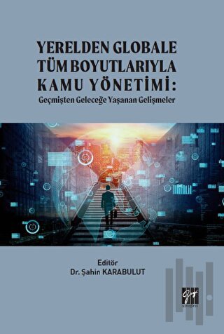 Yerelden Globale Tüm Boyutlarıyla Kamu Yönetimi
