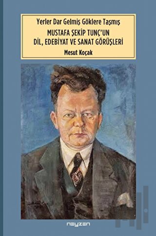 Yerler Dar Gelmiş Göklere Taşmış Mustafa Şekip Tunç’un Dil Edebiyat ve