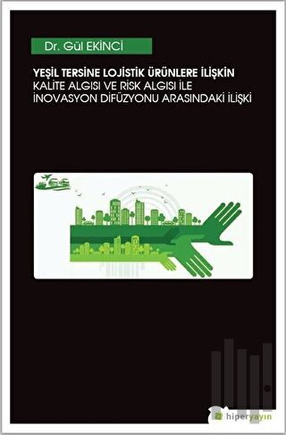 Yeşil Tersine Lojistik Ürünlere İlişkin Kalite Algısı ve Risk Algısı ile İnovasyon Arasındaki İlişki
