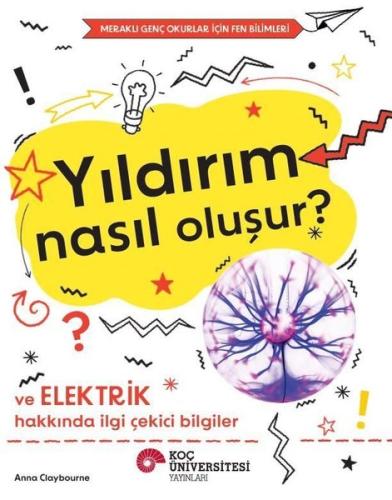 Yıldırım Nasıl Oluşur? Ve Elektrik Hakkında İlgi Çekici Bilgiler - Meraklı Genç Okurlar İçin Fen Bil