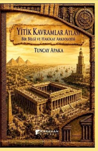 Yitik Kavramlar Atlası: Bir Bilgi ve Hakikat Arkeolojisi | Kitap Ambar