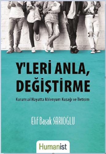 Y'leri Anla Değiştirme-Kurumsal Hayata Milenyum Kuşağı ve İletişim