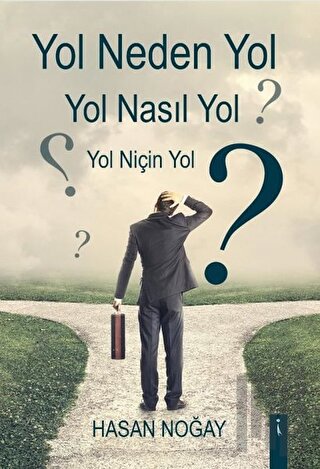 Yol Neden Yol Yol Nasıl Yol Yol Niçin Yol?