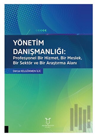 Yönetim Danışmanlığı: Profesyonel Bir Hizmet, Bir Meslek, Bir Sektör ve Bir Araştırma Alanı