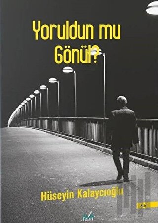 Yoruldun Mu Gönül?