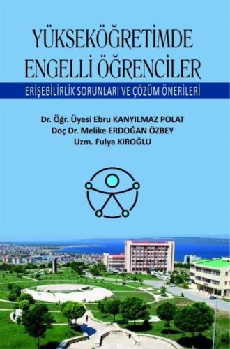 Yükseköğretimde Engelli Öğrenciler - Erişebilirlik Sorunları ve Çözüm Önerileri