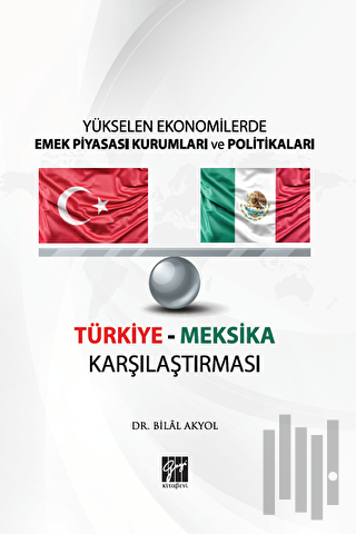 Yükselen Ekonomilerde Emek Piyasası Kurumları ve Politikaları - Türkiye Meksika Karşılaştırması