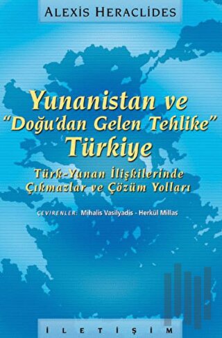 Yunanistan ve "Doğu’dan Gelen Tehlike" Türkiye Türk-Yunan İlişkilerinde Çıkmazlar ve Çözüm Yolları