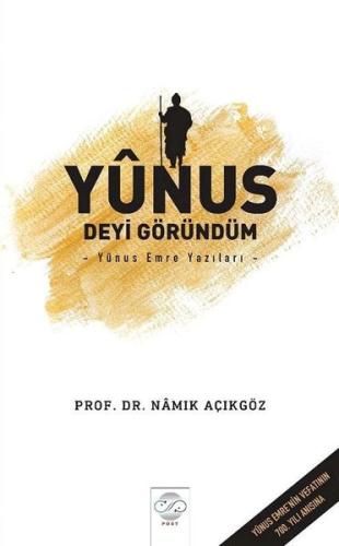 Yunus Deyi Göründüm-Yunus Emre Yazıları