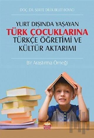Yurt Dışında Yaşayan Türk Çocuklarına Türkçe Öğretimi ve Kültür Aktarımı