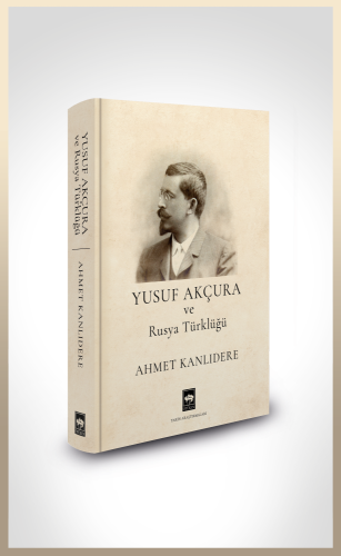 Yusuf Akçura ve Rusya Türklüğü (Ciltli) | Kitap Ambarı