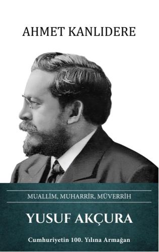 Yusuf Akçura: Muallim Muharrir Müverrih (Ciltli) | Kitap Ambarı