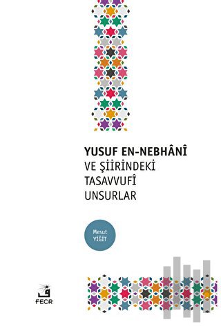 Yusuf En-Nebhani ve Şiirindeki Tasavvufi Unsurlar