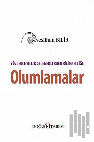 Yüzlerce Yıllık Geleneklerden Bilimselliğe Olumlamalar