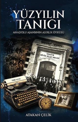 Yüzyılın Tanığı - Anadolu Ajansının Asırlık Öyküsü | Kitap Ambarı