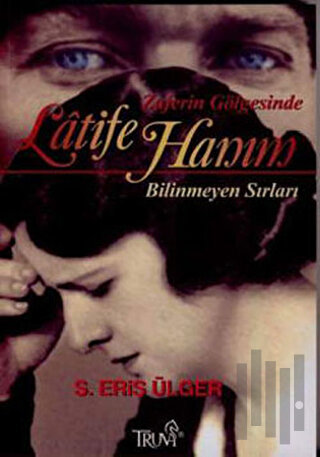 Zaferin Gölgesinde Lâtife Hanım