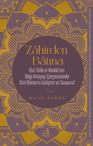 Zahirden Batına: Ebu Talib el-Mekki'nin Bilgi Anlayışı Çerçevesinde Dini İlimlerin Gelişimi ve Tasav