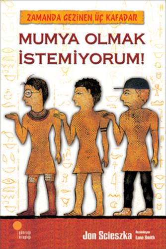 Zamanda Gezinen Üç Kafadar - Mumya Olmak İstemiyorum! | Kitap Ambarı