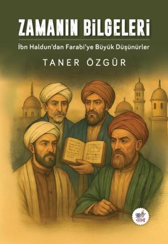 Zamanın Bilgeleri: İbn Haldun'dan Farabi'ye Büyük Düşünürler