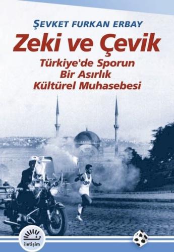 Zeki ve Çevik - Türkiye'de Sporun Bir Asırlık Muhasebesi