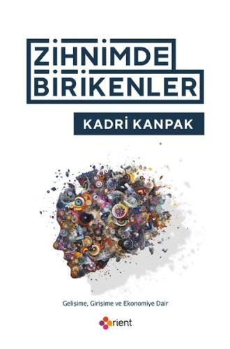 Zihnimde Birikenler - Gelişime Girişime ve Ekonomiye Dair