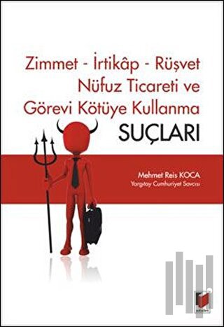 Zimmet - İrtikap - Rüşvet - Nüfuz Ticareti ve Görevi Kötüye Kullanma Suçları